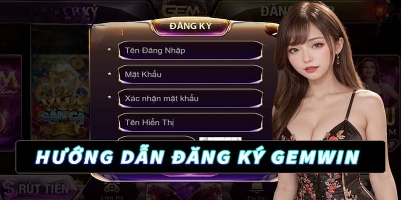 Hướng dẫn đăng ký tài khoản nhanh tại GEMWIN