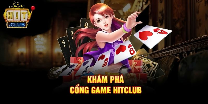 HITCLUB - Cổng Game Đổi Thưởng Uy Tín Số 1 Tại Việt Nam 1 Khám phá đôi nét thông tin về cổng game HITCLUB